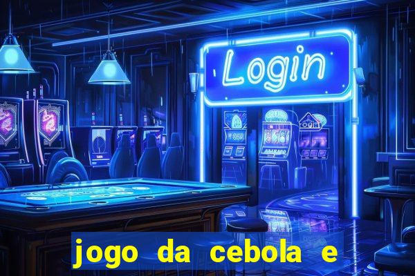 jogo da cebola e da berinjela